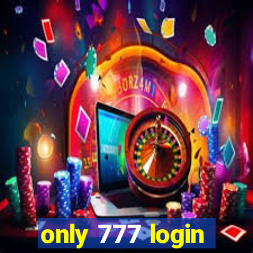 only 777 login