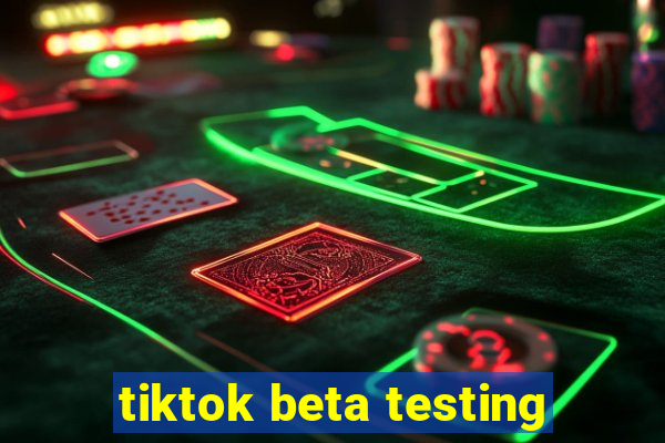 tiktok beta testing