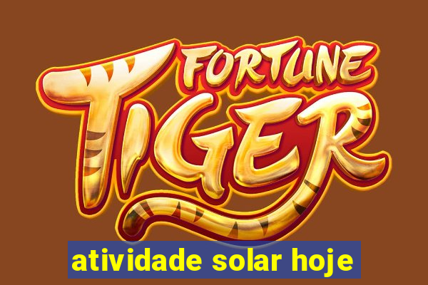 atividade solar hoje