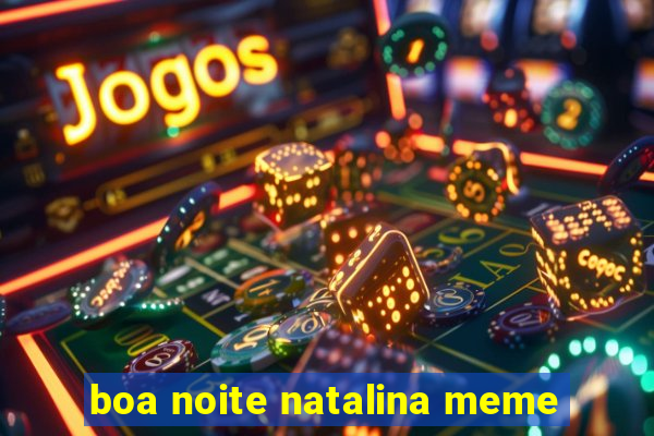 boa noite natalina meme