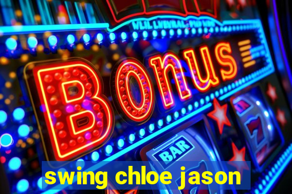 swing chloe jason