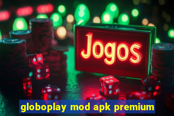 globoplay mod apk premium