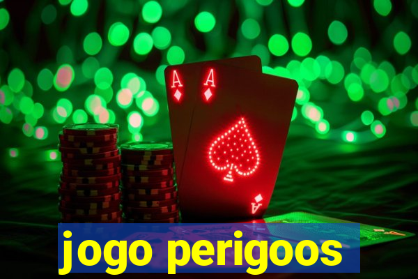 jogo perigoos