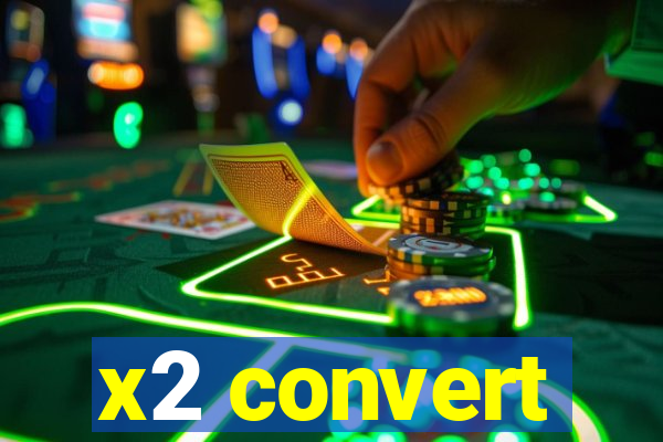 x2 convert