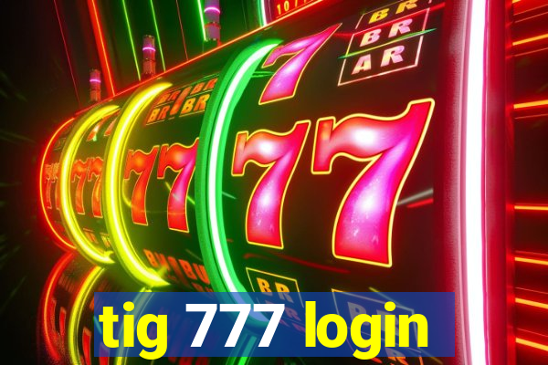 tig 777 login