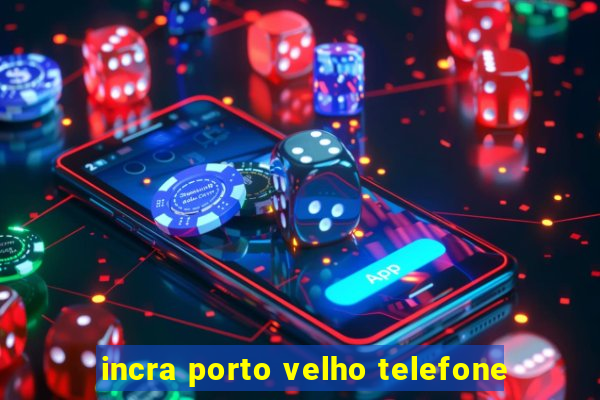 incra porto velho telefone