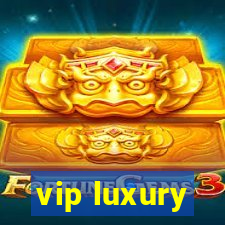 vip luxury