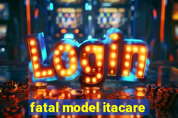 fatal model itacare