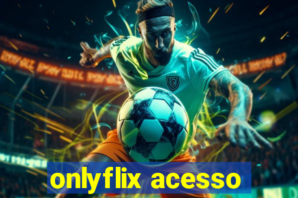 onlyflix acesso