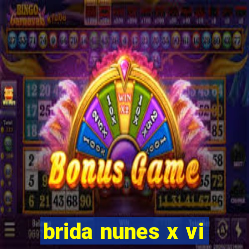 brida nunes x vi