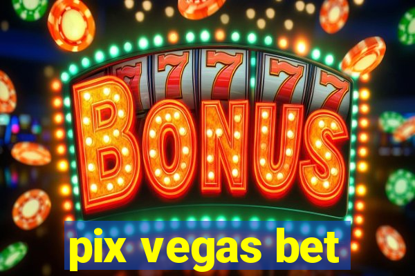 pix vegas bet