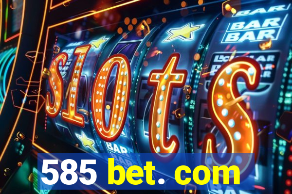 585 bet. com