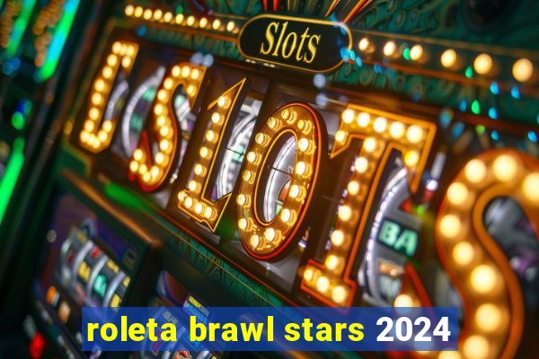 roleta brawl stars 2024