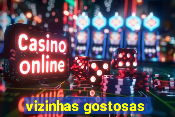 vizinhas gostosas