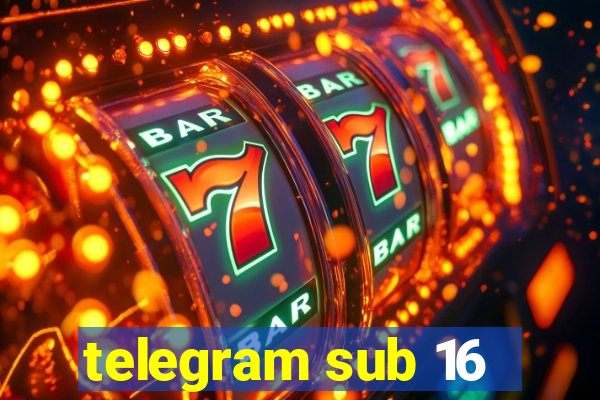 telegram sub 16