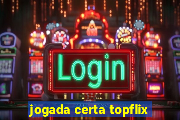 jogada certa topflix