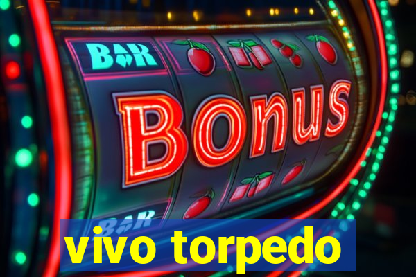 vivo torpedo