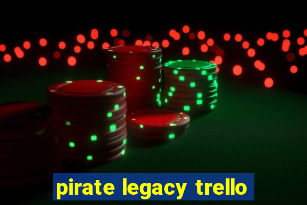 pirate legacy trello