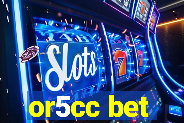 or5cc bet