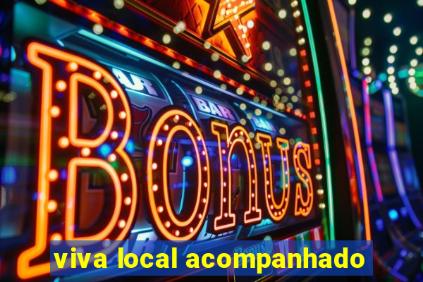 viva local acompanhado