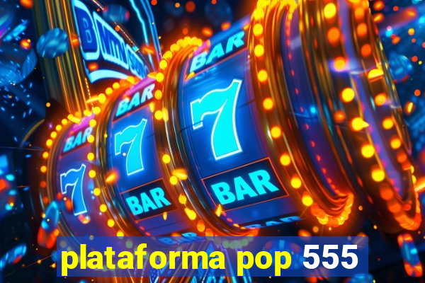 plataforma pop 555