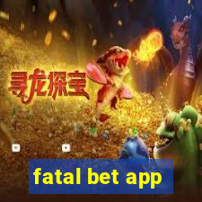 fatal bet app