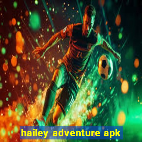 hailey adventure apk