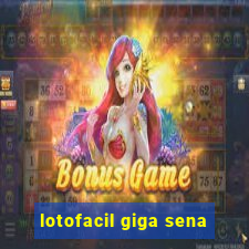 lotofacil giga sena