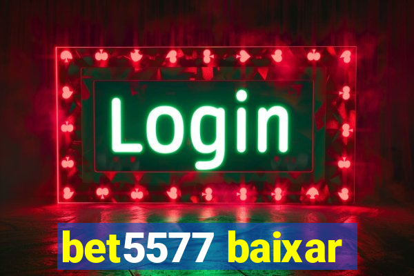 bet5577 baixar