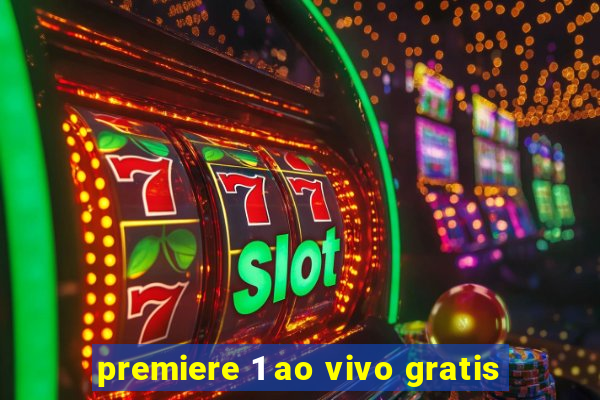 premiere 1 ao vivo gratis