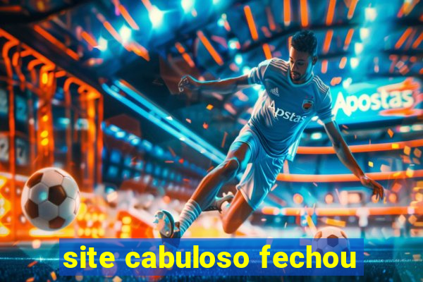 site cabuloso fechou