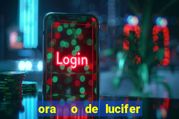 ora  o de lucifer para ganhar na mega sena