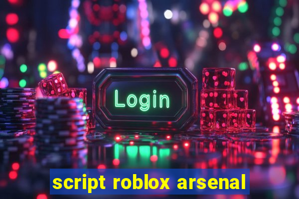 script roblox arsenal