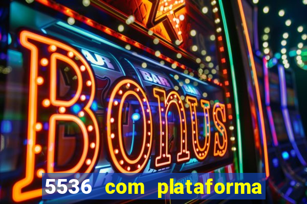 5536 com plataforma de jogos