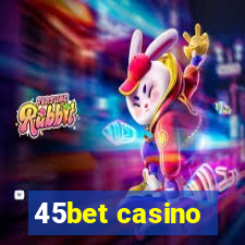 45bet casino