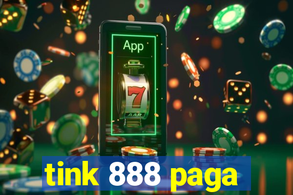 tink 888 paga