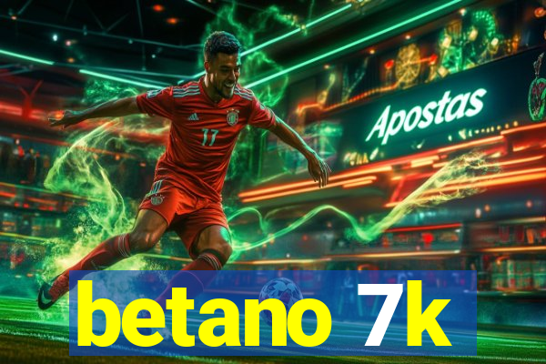 betano 7k