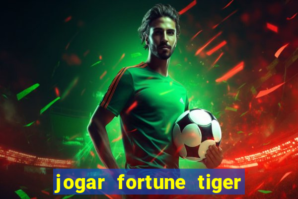 jogar fortune tiger sem depositar