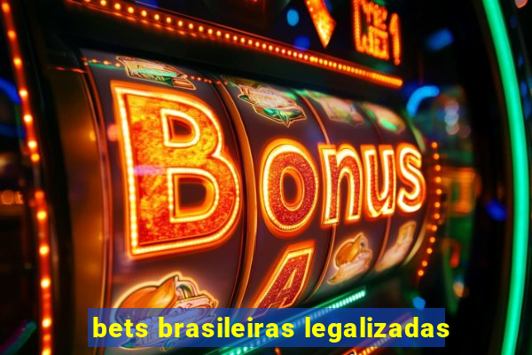 bets brasileiras legalizadas