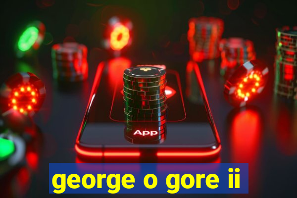 george o gore ii