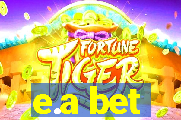 e.a bet