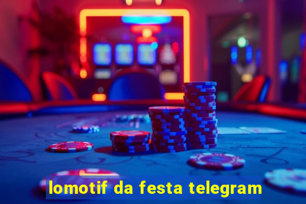 lomotif da festa telegram