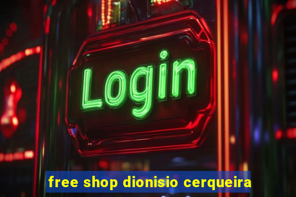 free shop dionisio cerqueira