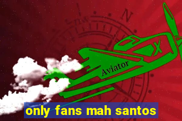 only fans mah santos