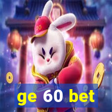 ge 60 bet