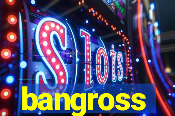 bangross