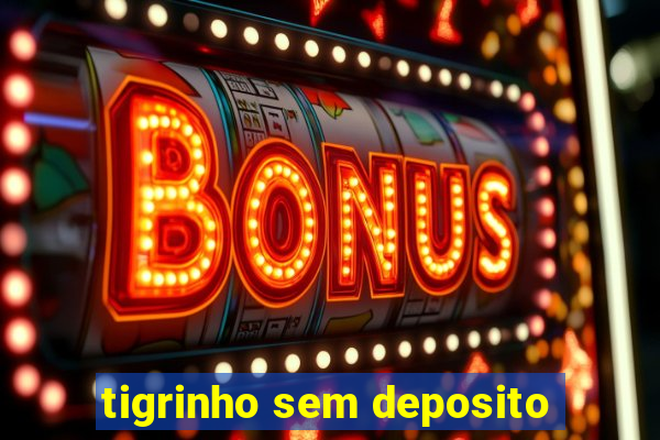 tigrinho sem deposito