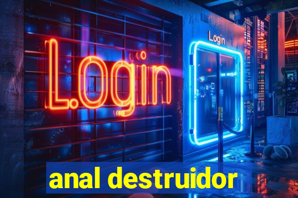 anal destruidor