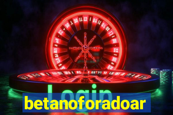 betanoforadoar