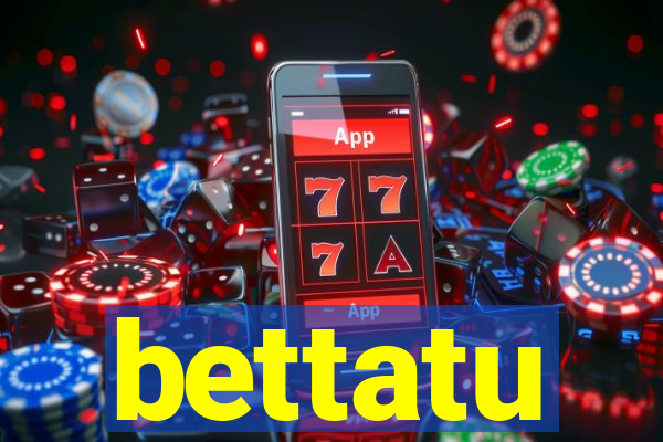 bettatu